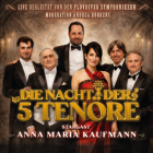 DIE NACHT DER 5 Tenöre mit Stargast ANNA MARIA KAUFMANN