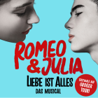 Romeo & Julia - Liebe ist Alles - Das Musical