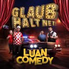 LUAN COMEDY SHOW 3.0 - glaub halt net